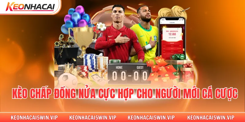 Kèo chấp đồng nửa cực hợp cho người mới cá cược