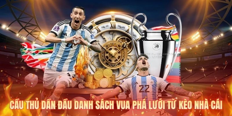 Cầu thủ dần đầu danh sách vua phá lưới từ kèo nhà cái